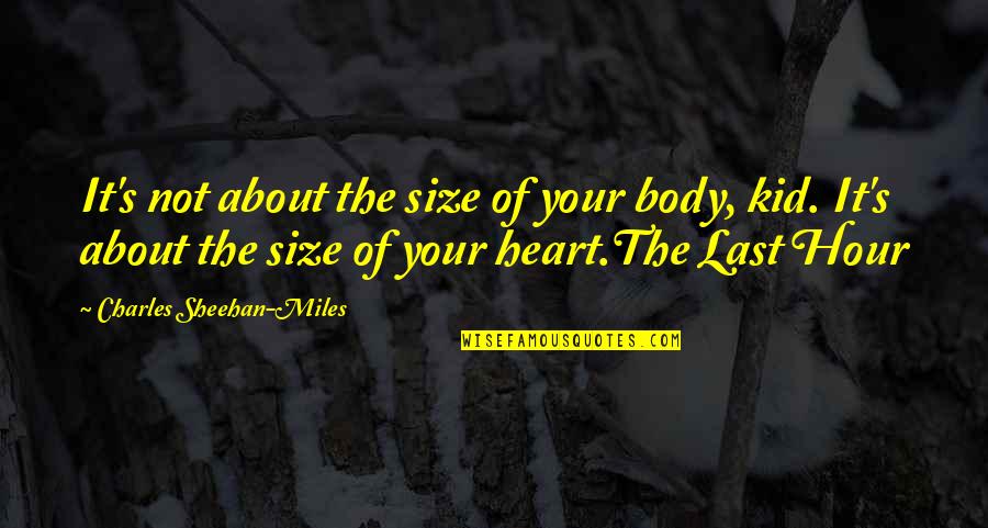 4 Hour Body Quotes By Charles Sheehan-Miles: It's not about the size of your body, 4 Hour Body Quotes By Charles Sheehan-Miles: It's not about the size of your body,