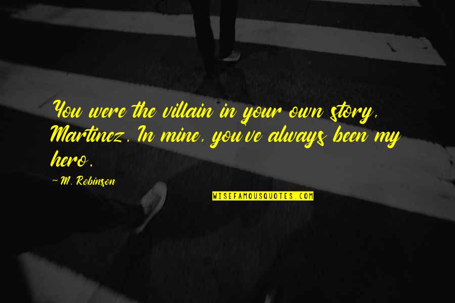4 Hour Body Quotes By M. Robinson: You were the villain in your own story, 4 Hour Body Quotes By M. Robinson: You were the villain in your own story,