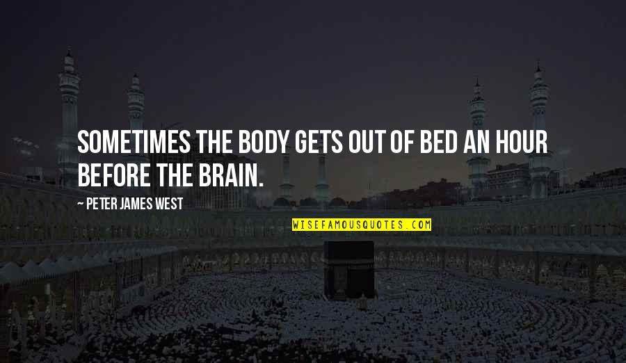 4 Hour Body Quotes By Peter James West: Sometimes the body gets out of bed an 4 Hour Body Quotes By Peter James West: Sometimes the body gets out of bed an