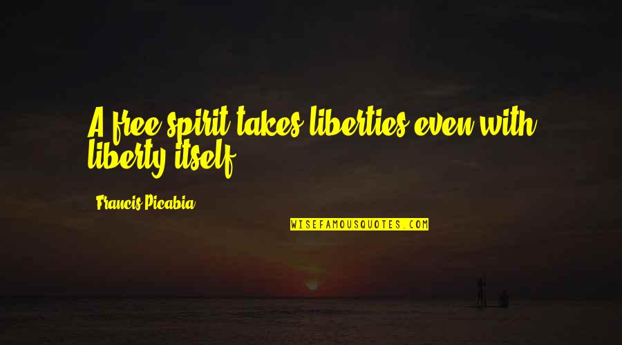 4 Kanji Quotes By Francis Picabia: A free spirit takes liberties even with liberty