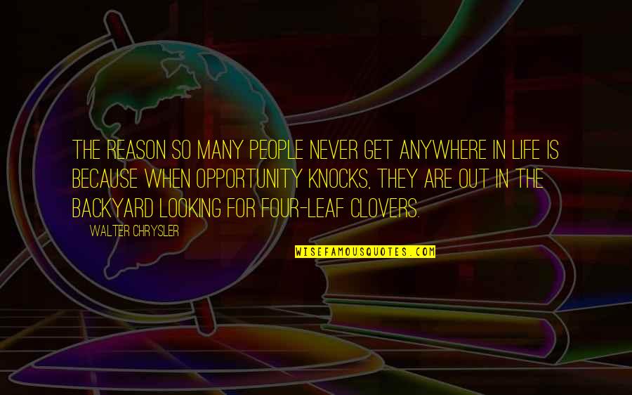 4 Leaf Clovers Quotes By Walter Chrysler: The reason so many people never get anywhere