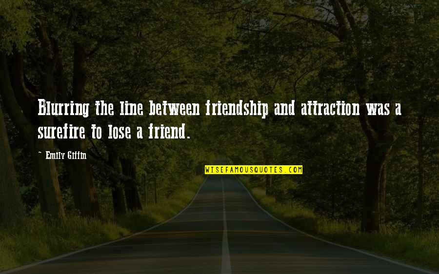 4 Line Friendship Quotes By Emily Giffin: Blurring the line between friendship and attraction was