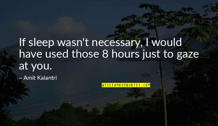 4 Line Love Quotes By Amit Kalantri: If sleep wasn't necessary, I would have used