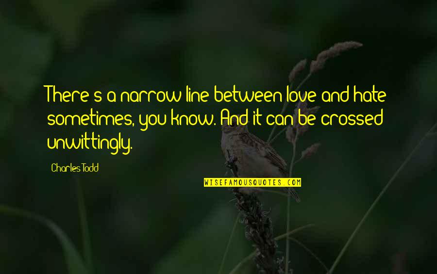 4 Line Love Quotes By Charles Todd: There's a narrow line between love and hate