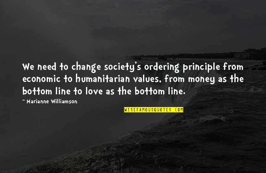 4 Line Love Quotes By Marianne Williamson: We need to change society's ordering principle from