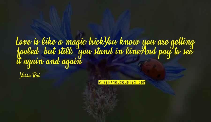 4 Line Love Quotes By Yarro Rai: Love is like a magic trickYou know you