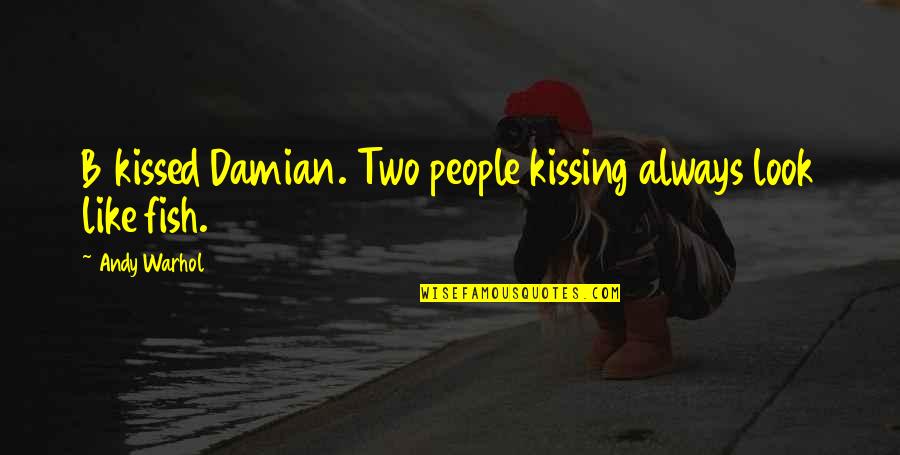 4 Line Motivational Quotes By Andy Warhol: B kissed Damian. Two people kissing always look