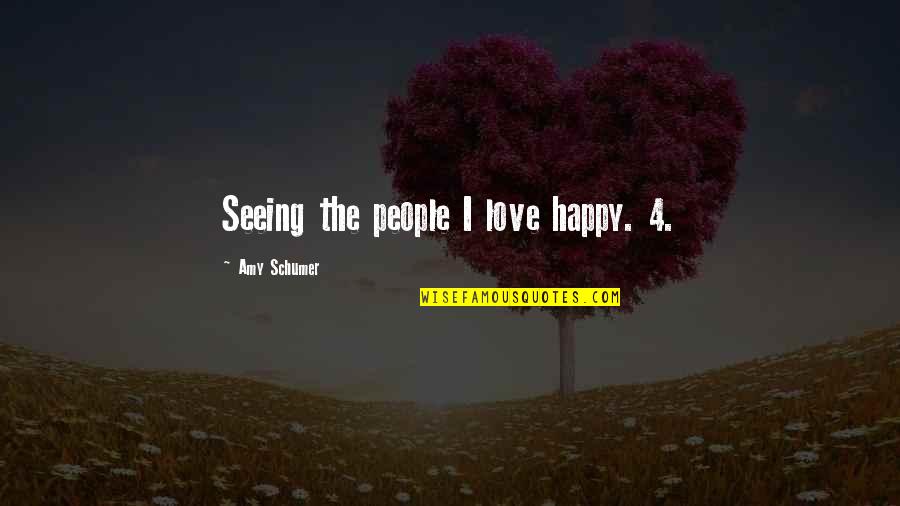 4 Love Quotes By Amy Schumer: Seeing the people I love happy. 4.