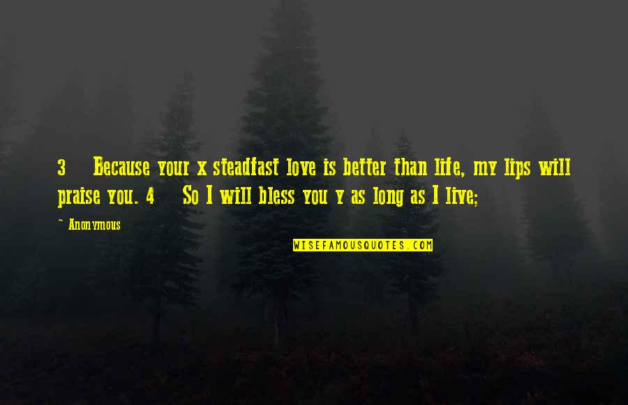 4 Love Quotes By Anonymous: 3 Because your x steadfast love is better