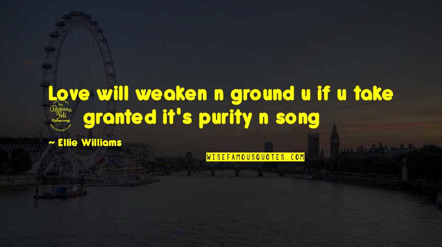 4 Love Quotes By Ellie Williams: Love will weaken n ground u if u