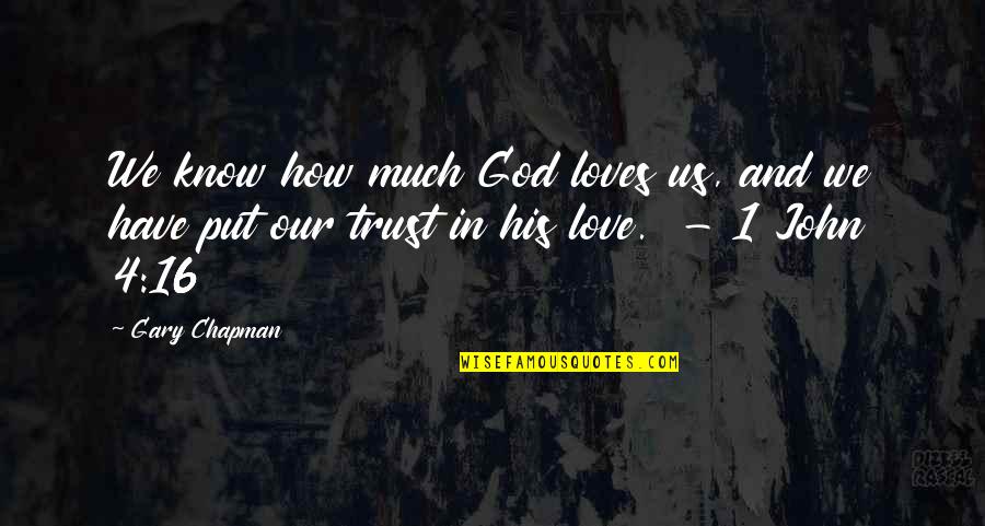4 Love Quotes By Gary Chapman: We know how much God loves us, and