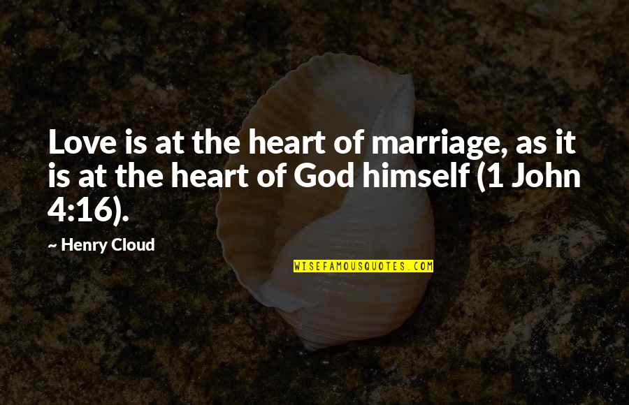 4 Love Quotes By Henry Cloud: Love is at the heart of marriage, as