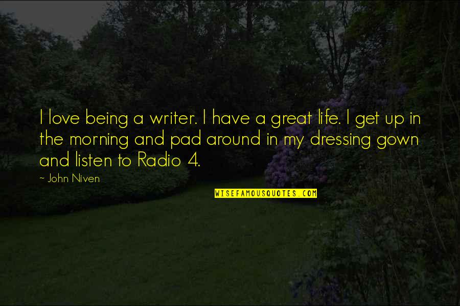 4 Love Quotes By John Niven: I love being a writer. I have a