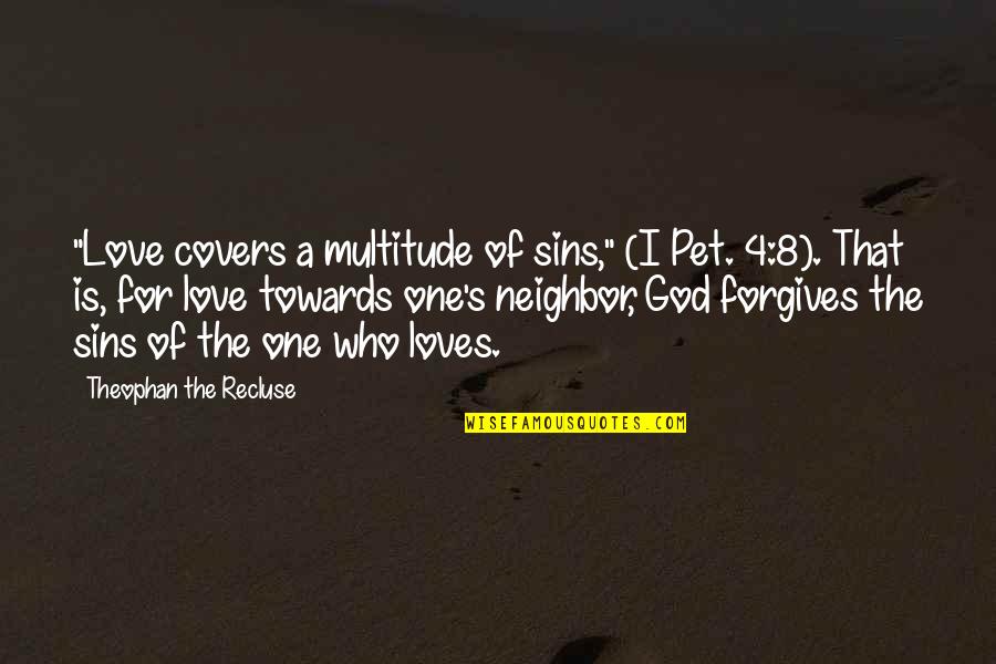 4 Love Quotes By Theophan The Recluse: "Love covers a multitude of sins," (I Pet.
