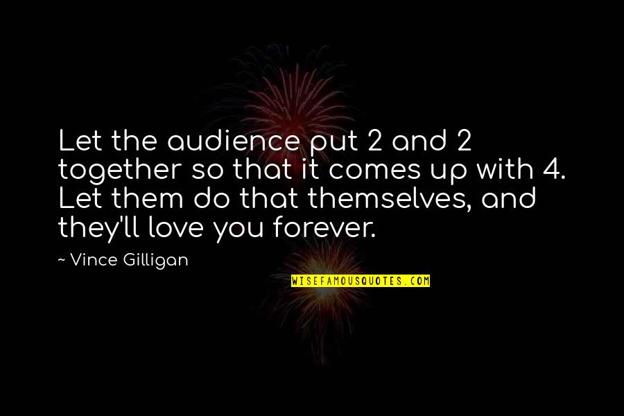 4 Love Quotes By Vince Gilligan: Let the audience put 2 and 2 together