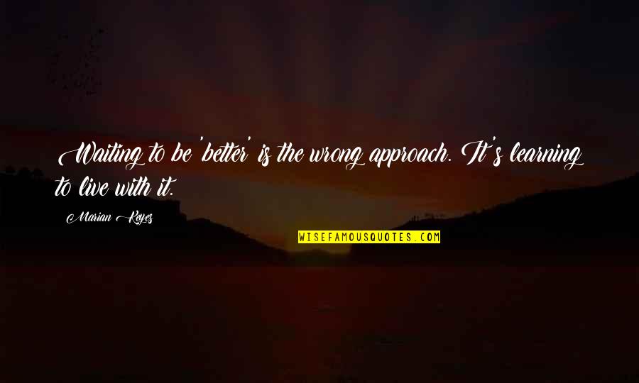 4 Marian Quotes By Marian Keyes: Waiting to be 'better' is the wrong approach.