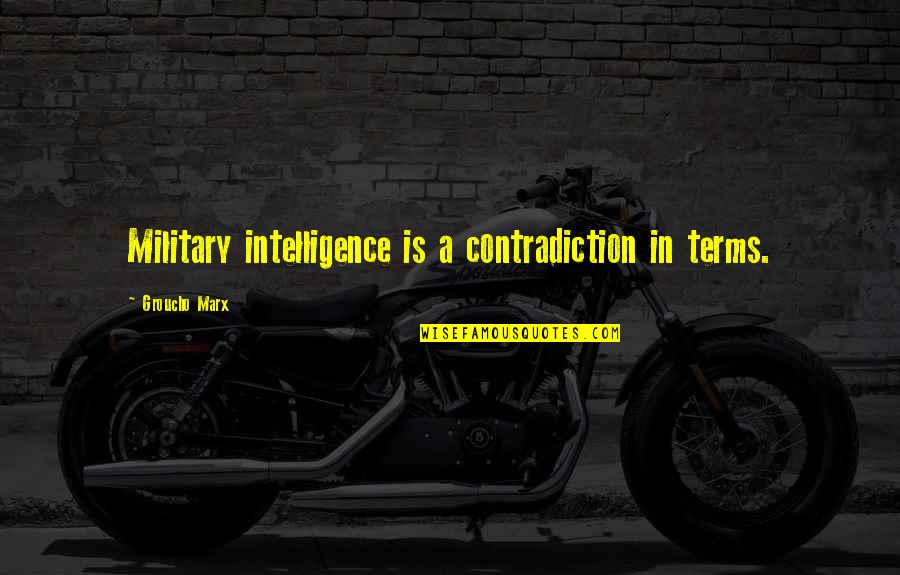 4 Marx Quotes By Groucho Marx: Military intelligence is a contradiction in terms. 4 Marx Quotes By Groucho Marx: Military intelligence is a contradiction in terms.