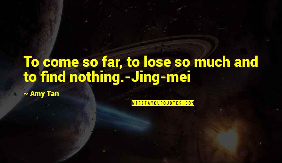 4 Mei Quotes By Amy Tan: To come so far, to lose so much