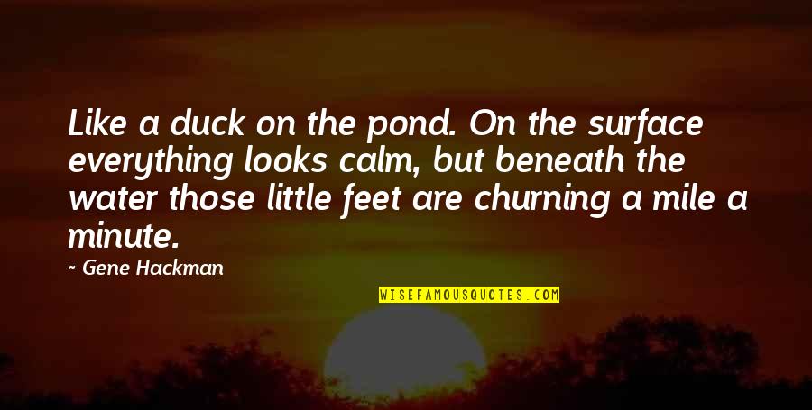 4 Minute Mile Quotes By Gene Hackman: Like a duck on the pond. On the