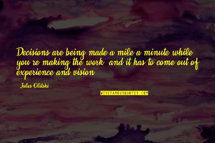 4 Minute Mile Quotes By Jules Olitski: Decisions are being made a mile a minute
