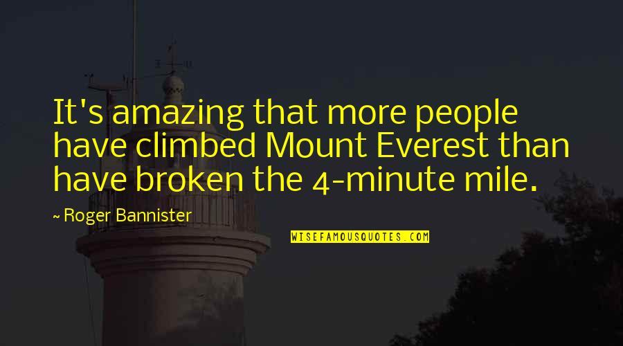 4 Minute Mile Quotes By Roger Bannister: It's amazing that more people have climbed Mount