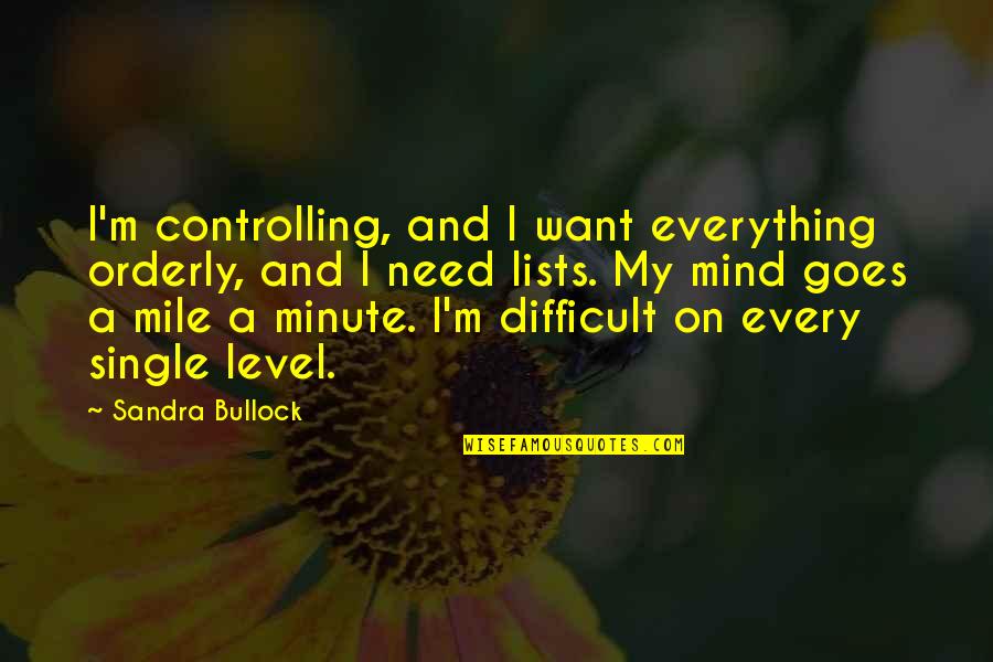 4 Minute Mile Quotes By Sandra Bullock: I'm controlling, and I want everything orderly, and