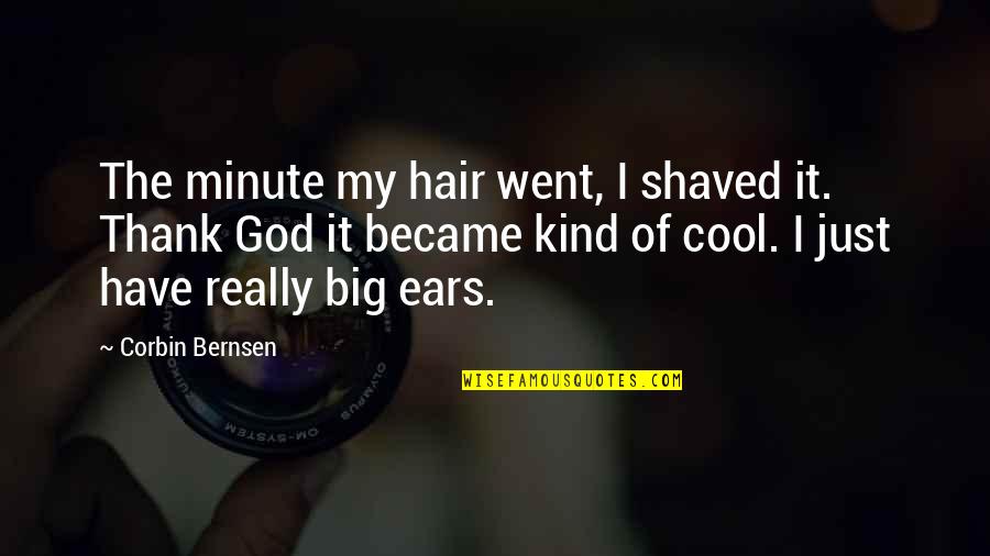 4 Minute Quotes By Corbin Bernsen: The minute my hair went, I shaved it.