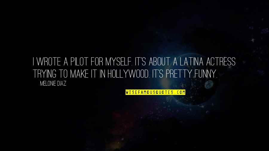 4 Month Marriage Anniversary Quotes By Melonie Diaz: I wrote a pilot for myself. It's about 4 Month Marriage Anniversary Quotes By Melonie Diaz: I wrote a pilot for myself. It's about