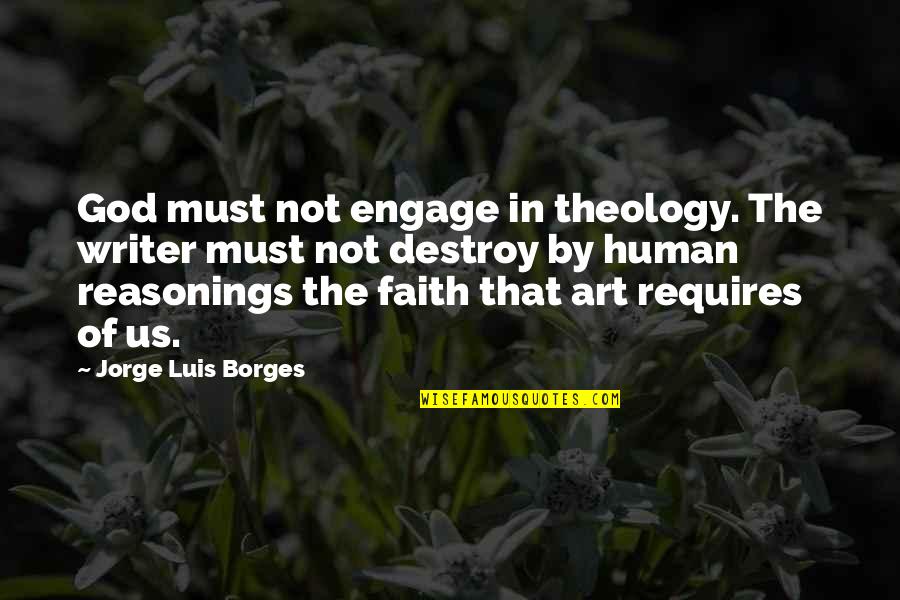 4 Months Anniversary Quotes By Jorge Luis Borges: God must not engage in theology. The writer