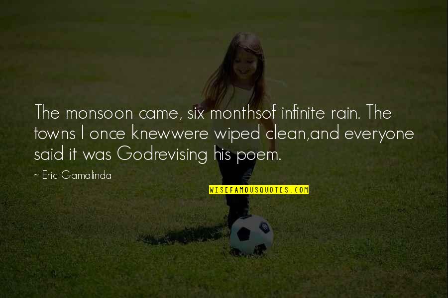 4 Months Clean Quotes By Eric Gamalinda: The monsoon came, six monthsof infinite rain. The