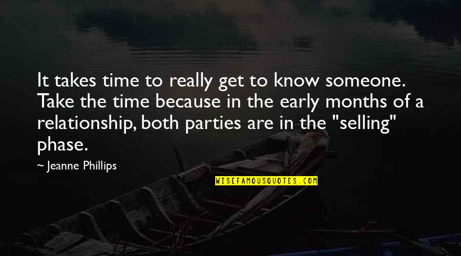 4 Months In A Relationship Quotes By Jeanne Phillips: It takes time to really get to know