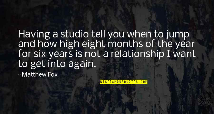 4 Months In A Relationship Quotes By Matthew Fox: Having a studio tell you when to jump