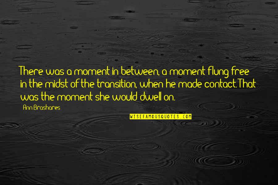 4 Months Monthsary Quotes By Ann Brashares: There was a moment in between, a moment