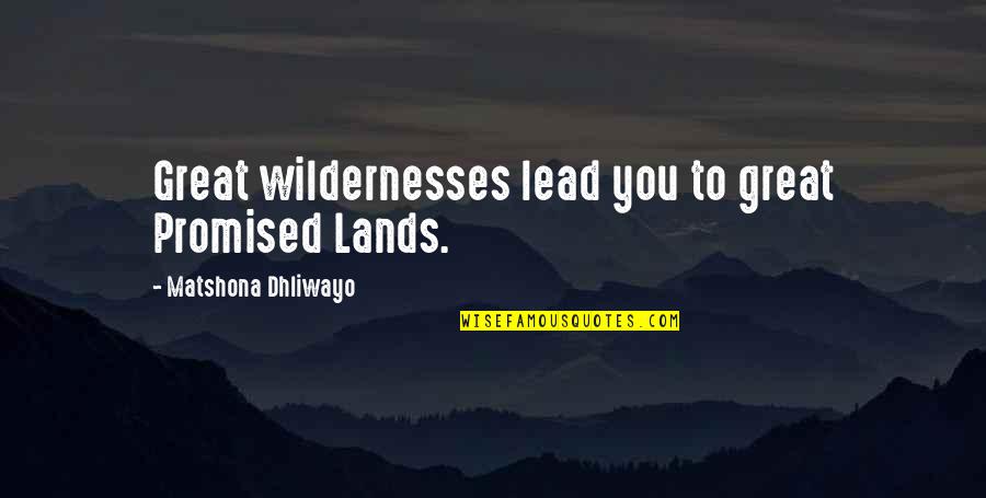 4 Months Monthsary Quotes By Matshona Dhliwayo: Great wildernesses lead you to great Promised Lands.