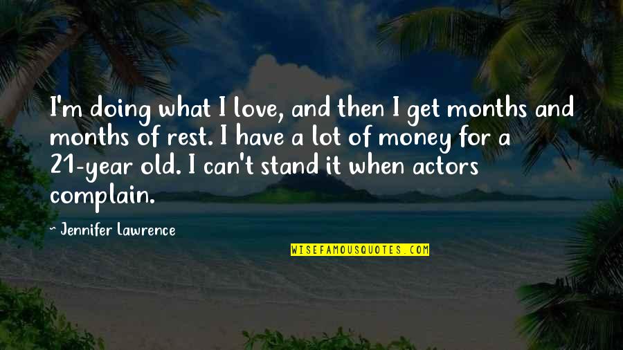 4 Months Old Funny Quotes By Jennifer Lawrence: I'm doing what I love, and then I