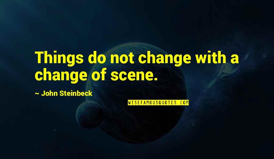 4 Months Pregnant Quotes By John Steinbeck: Things do not change with a change of