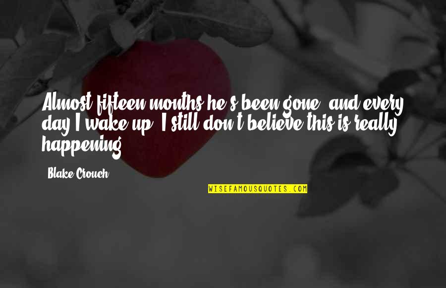 4 Months Quotes By Blake Crouch: Almost fifteen months he's been gone, and every 4 Months Quotes By Blake Crouch: Almost fifteen months he's been gone, and every