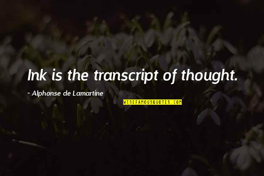4 Months Sober Quotes By Alphonse De Lamartine: Ink is the transcript of thought.