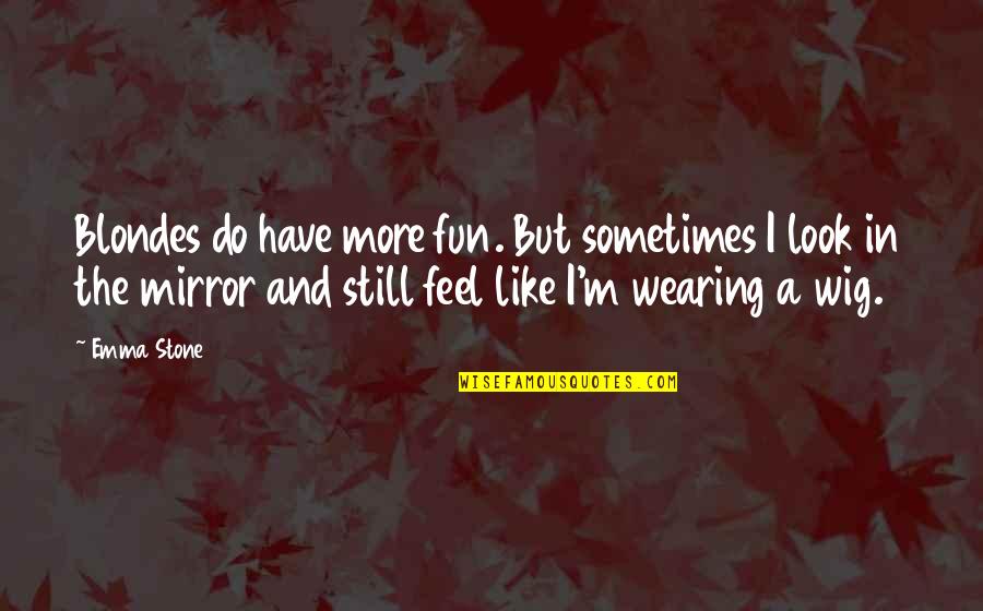 4 Non Blondes Quotes By Emma Stone: Blondes do have more fun. But sometimes I 4 Non Blondes Quotes By Emma Stone: Blondes do have more fun. But sometimes I