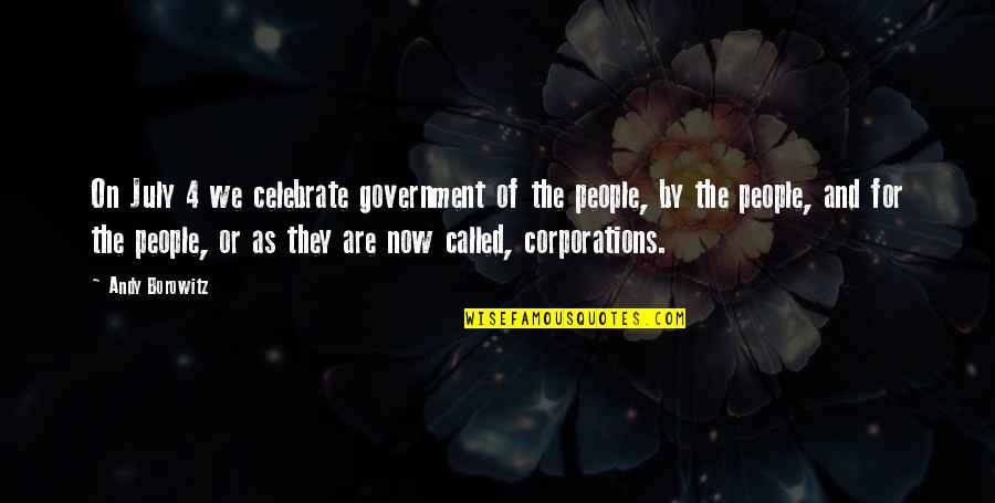 4 Of July Quotes By Andy Borowitz: On July 4 we celebrate government of the