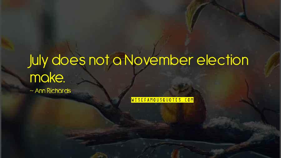 4 Of July Quotes By Ann Richards: July does not a November election make.