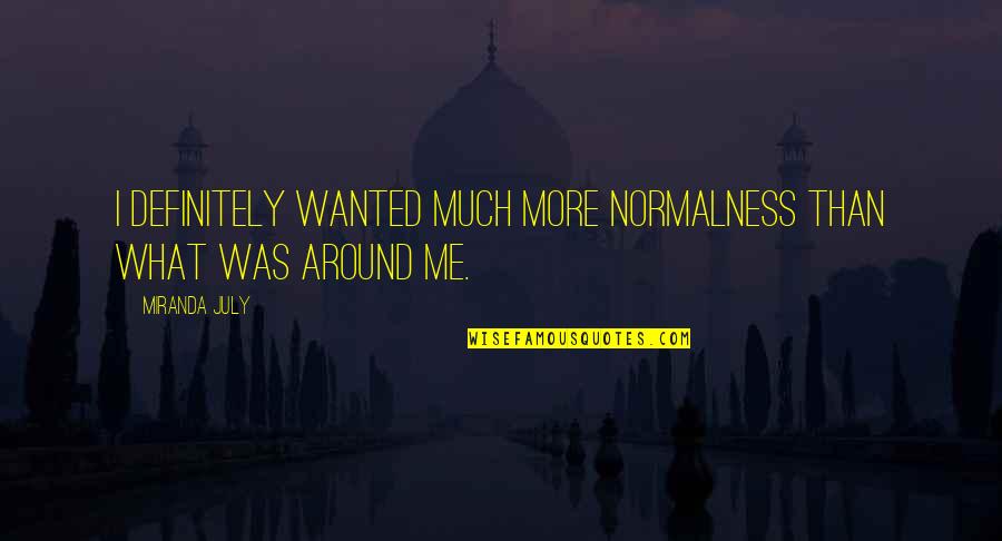 4 Of July Quotes By Miranda July: I definitely wanted much more normalness than what