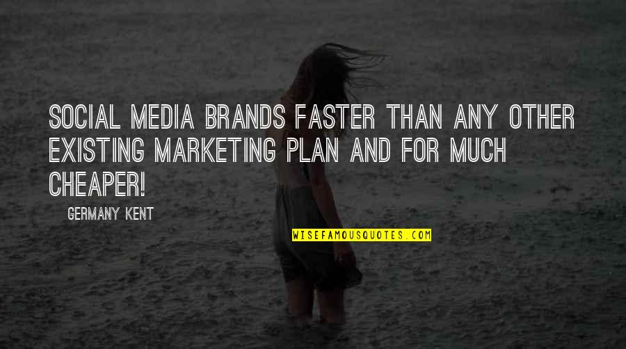 4 P's Of Marketing Quotes By Germany Kent: Social Media brands faster than any other existing