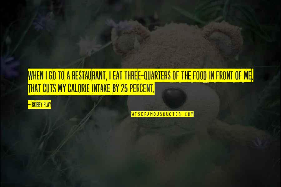 4 Quarters Quotes By Bobby Flay: When I go to a restaurant, I eat