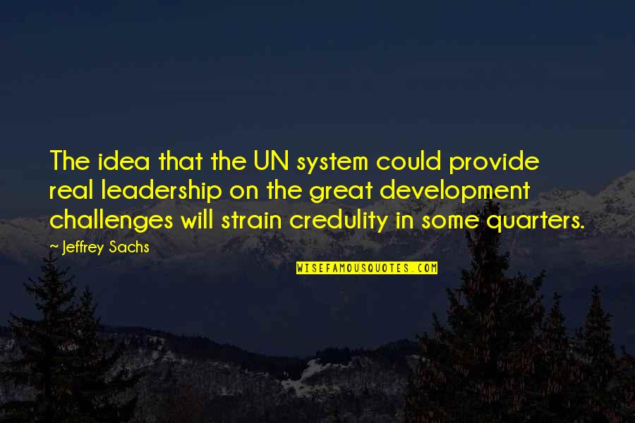 4 Quarters Quotes By Jeffrey Sachs: The idea that the UN system could provide
