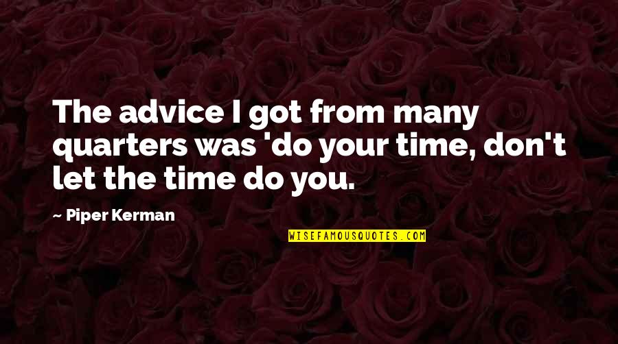 4 Quarters Quotes By Piper Kerman: The advice I got from many quarters was