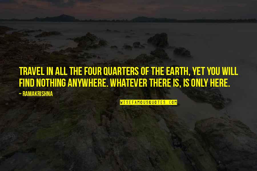 4 Quarters Quotes By Ramakrishna: Travel in all the four quarters of the