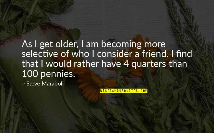 4 Quarters Quotes By Steve Maraboli: As I get older, I am becoming more