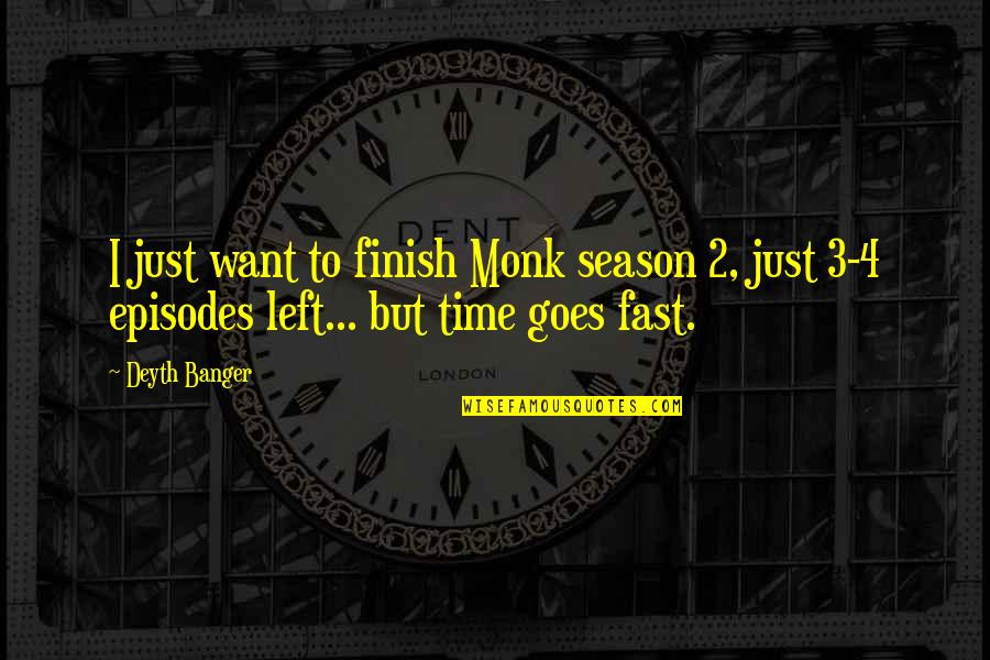 4 Season Quotes By Deyth Banger: I just want to finish Monk season 2,