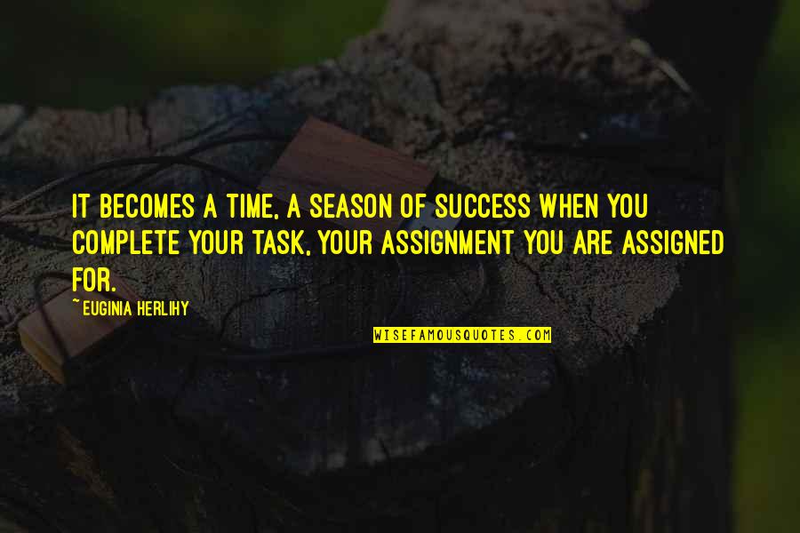 4 Season Quotes By Euginia Herlihy: It becomes a time, a season of success